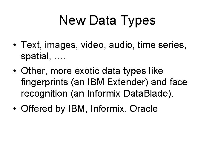 New Data Types • Text, images, video, audio, time series, spatial, …. • Other,