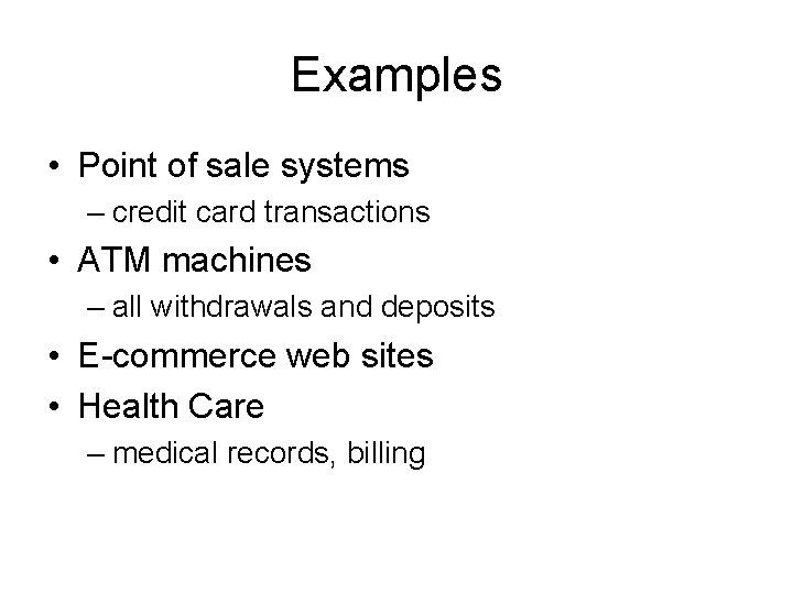 Examples • Point of sale systems – credit card transactions • ATM machines –