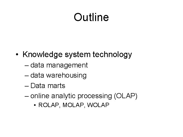 Outline • Knowledge system technology – data management – data warehousing – Data marts