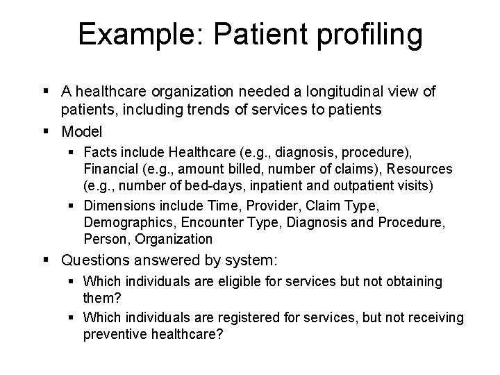 Example: Patient profiling § A healthcare organization needed a longitudinal view of patients, including
