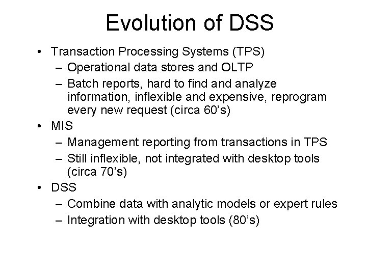 Evolution of DSS • Transaction Processing Systems (TPS) – Operational data stores and OLTP