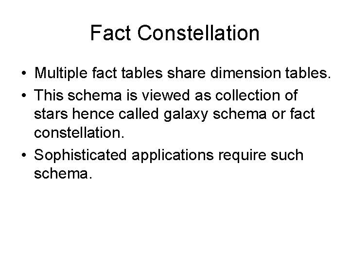 Fact Constellation • Multiple fact tables share dimension tables. • This schema is viewed