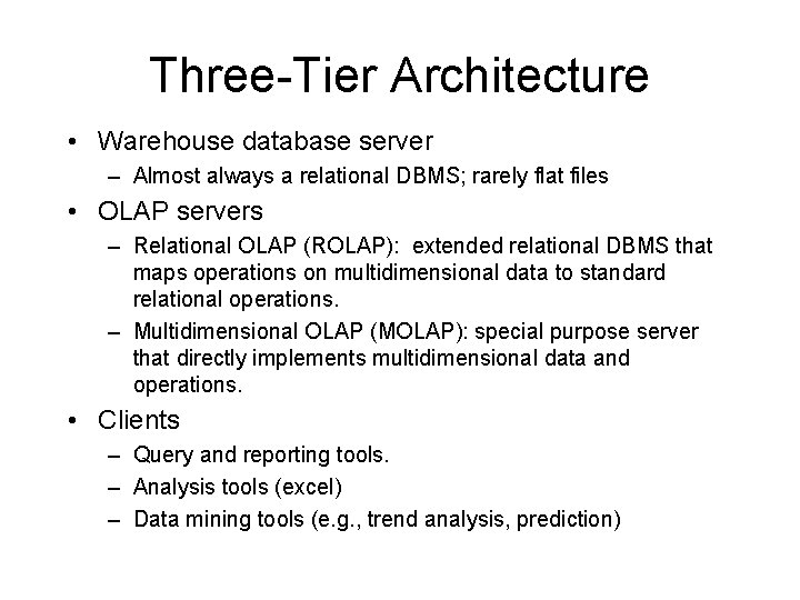 Three-Tier Architecture • Warehouse database server – Almost always a relational DBMS; rarely flat