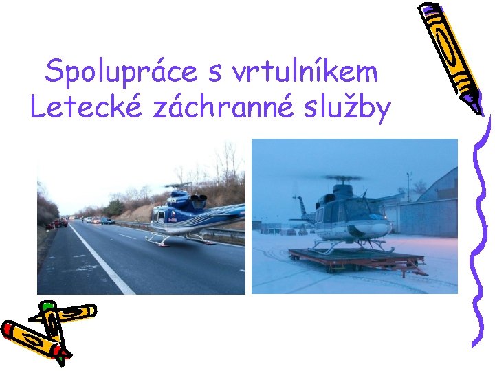 Spolupráce s vrtulníkem Letecké záchranné služby Spolupráce s vrtulníkem Letecké záchranné služby