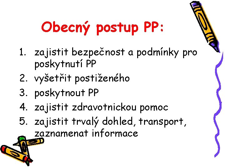 Obecný postup PP: 1. zajistit bezpečnost a podmínky pro poskytnutí PP 2. vyšetřit postiženého