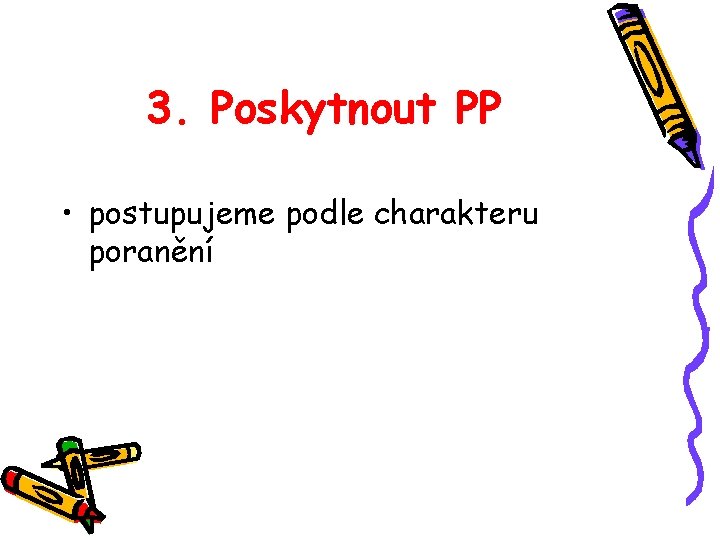 3. Poskytnout PP • postupujeme podle charakteru poranění 