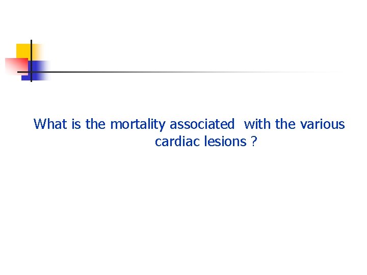 What is the mortality associated with the various cardiac lesions ? 
