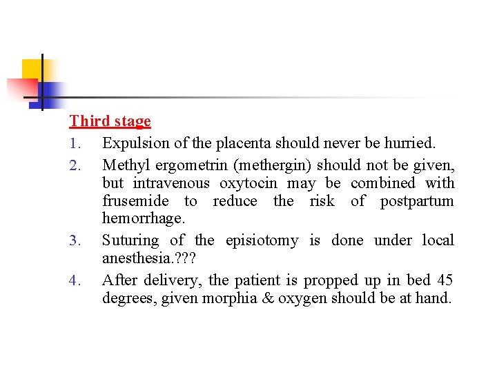 Third stage 1. Expulsion of the placenta should never be hurried. 2. Methyl ergometrin