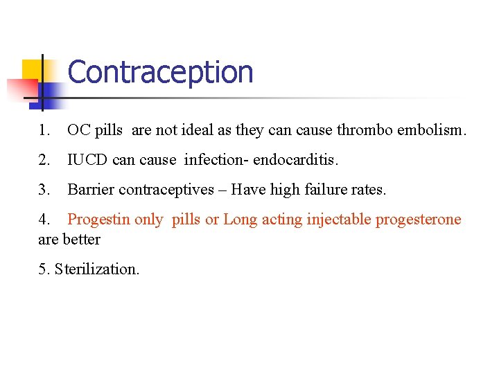 Contraception 1. OC pills are not ideal as they can cause thrombo embolism. 2.