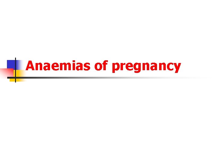 Anaemias of pregnancy 