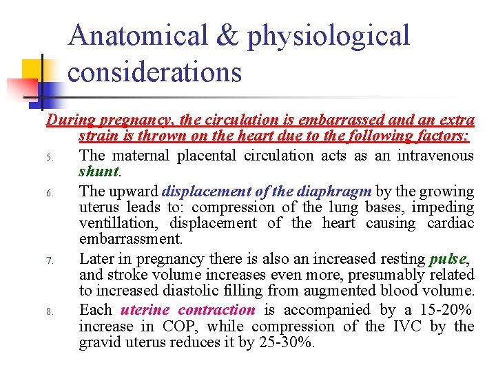 Anatomical & physiological considerations During pregnancy, the circulation is embarrassed an extra strain is