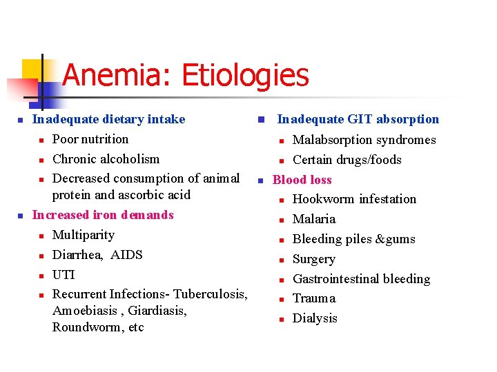 Anemia: Etiologies n n Inadequate dietary intake n Poor nutrition n Chronic alcoholism n