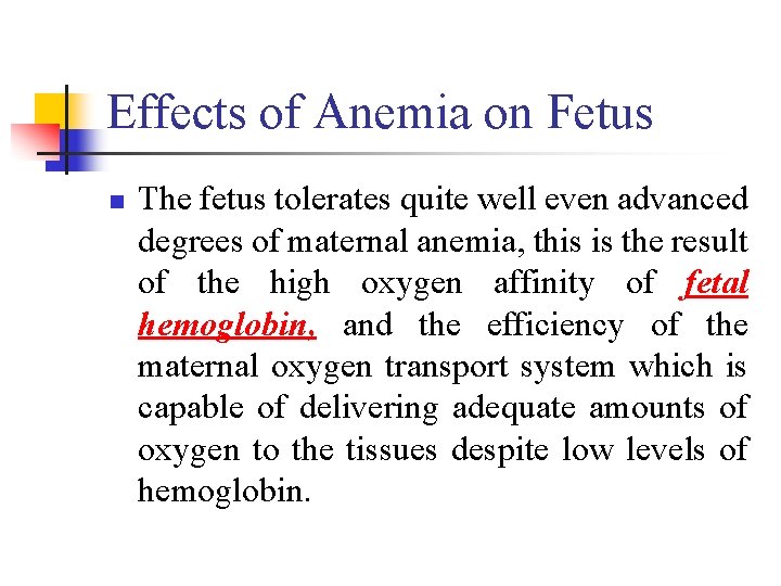 Effects of Anemia on Fetus n The fetus tolerates quite well even advanced degrees