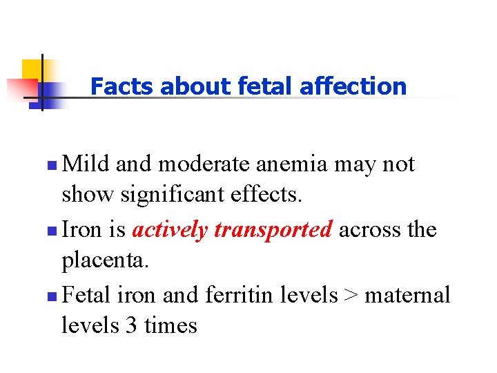 Facts about fetal affection Mild and moderate anemia may not show significant effects. n