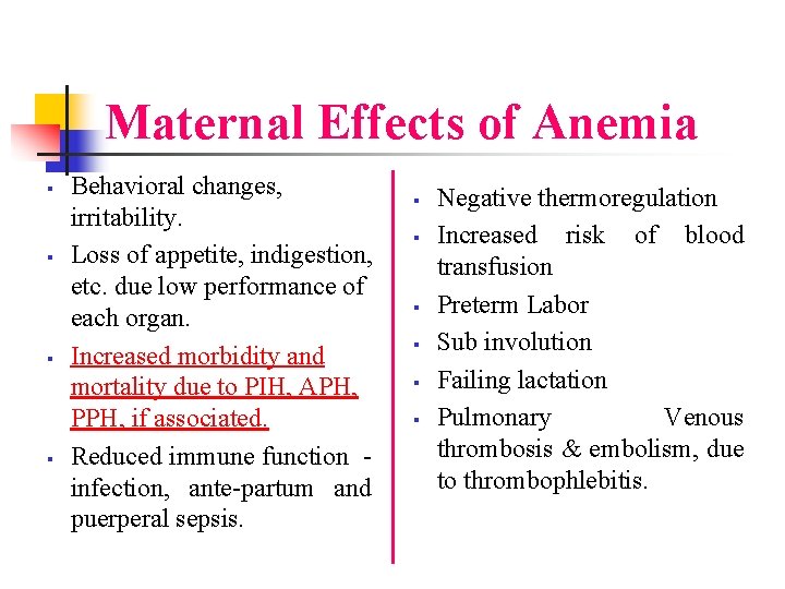 Maternal Effects of Anemia § § Behavioral changes, irritability. Loss of appetite, indigestion, etc.