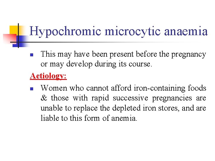 Hypochromic microcytic anaemia This may have been present before the pregnancy or may develop