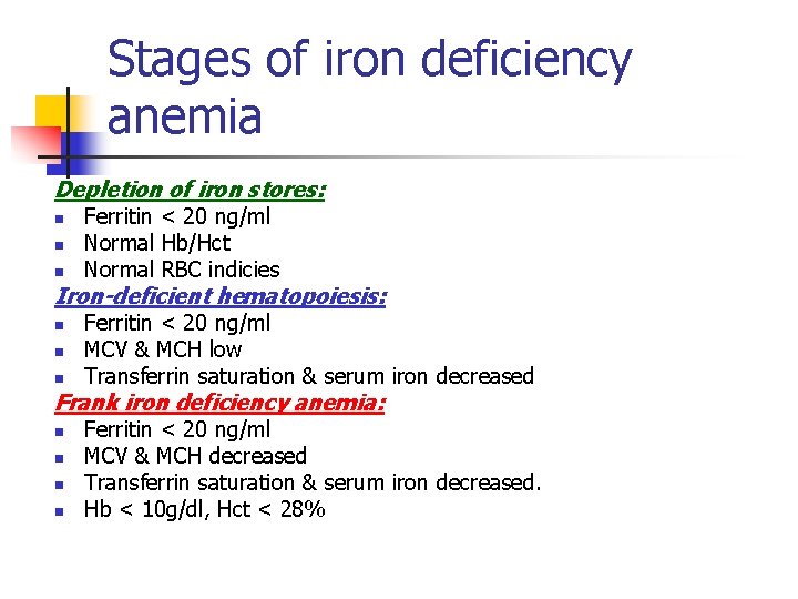 Stages of iron deficiency anemia Depletion of iron stores: n n n Ferritin <