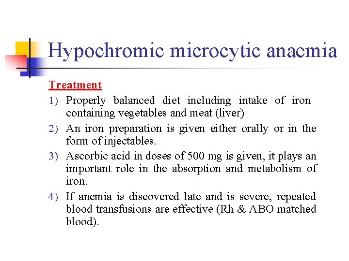Hypochromic microcytic anaemia Treatment 1) Properly balanced diet including intake of iron containing vegetables