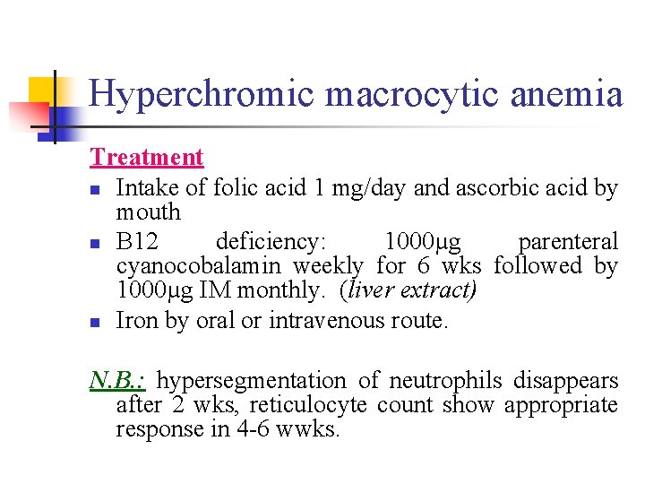 Hyperchromic macrocytic anemia Treatment n Intake of folic acid 1 mg/day and ascorbic acid