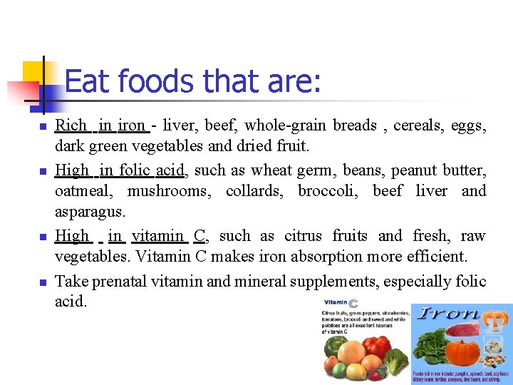 Eat foods that are: n n Rich in iron - liver, beef, whole-grain breads