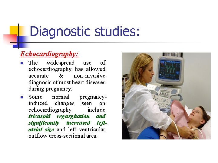 Diagnostic studies: Echocardiography: n n The widespread use of echocardiography has allowed accurate &