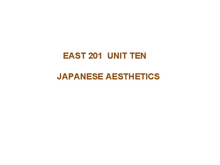 EAST 201 UNIT TEN JAPANESE AESTHETICS EAST 201 UNIT TEN JAPANESE AESTHETICS