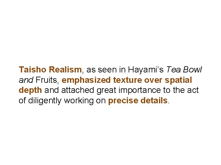 Taisho Realism, as seen in Hayami’s Tea Bowl and Fruits, emphasized texture over spatial Taisho Realism, as seen in Hayami’s Tea Bowl and Fruits, emphasized texture over spatial
