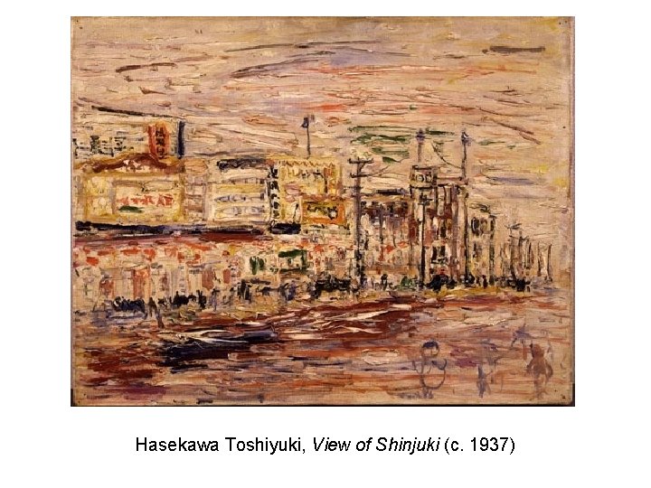 Hasekawa Toshiyuki, View of Shinjuki (c. 1937) Hasekawa Toshiyuki, View of Shinjuki (c. 1937)