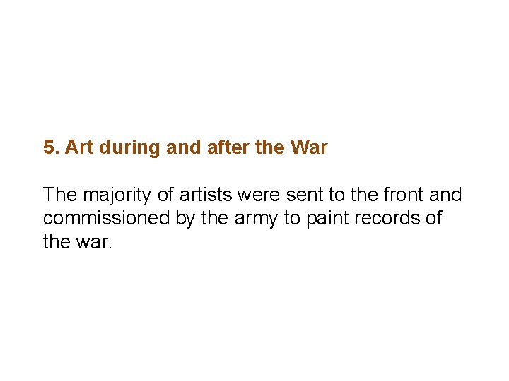 5. Art during and after the War The majority of artists were sent to 5. Art during and after the War The majority of artists were sent to