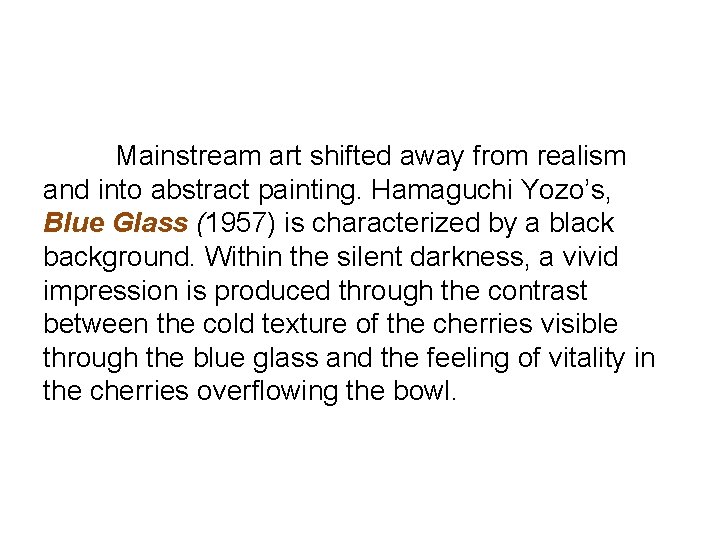 Mainstream art shifted away from realism and into abstract painting. Hamaguchi Yozo’s, Blue Glass Mainstream art shifted away from realism and into abstract painting. Hamaguchi Yozo’s, Blue Glass