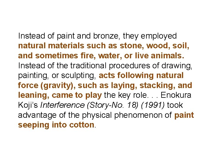 Instead of paint and bronze, they employed natural materials such as stone, wood, soil, Instead of paint and bronze, they employed natural materials such as stone, wood, soil,