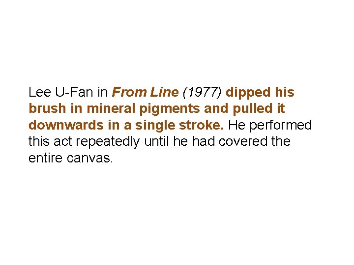 Lee U-Fan in From Line (1977) dipped his brush in mineral pigments and pulled Lee U-Fan in From Line (1977) dipped his brush in mineral pigments and pulled
