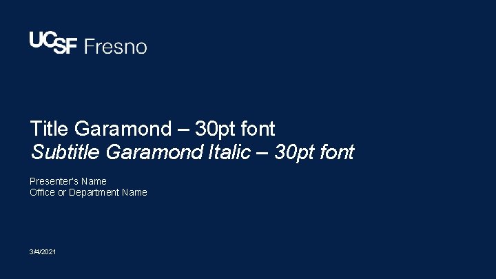 Title Garamond – 30 pt font Subtitle Garamond Italic – 30 pt font Presenter’s