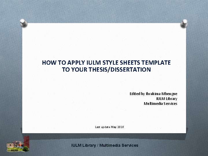 HOW TO APPLY IULM STYLE SHEETS TEMPLATE TO YOUR THESIS/DISSERTATION Edited by Ibrahima Mbengue