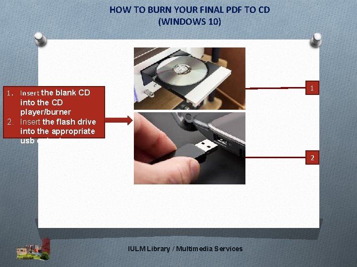 HOW TO BURN YOUR FINAL PDF TO CD (WINDOWS 10) 1 1. Insert the