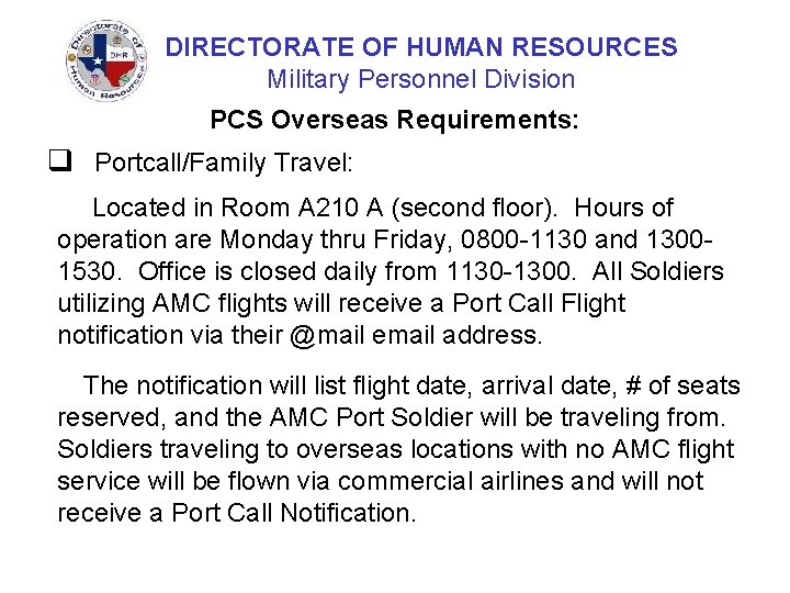 DIRECTORATE OF HUMAN RESOURCES Military Personnel Division PCS Overseas Requirements: q Portcall/Family Travel: Located