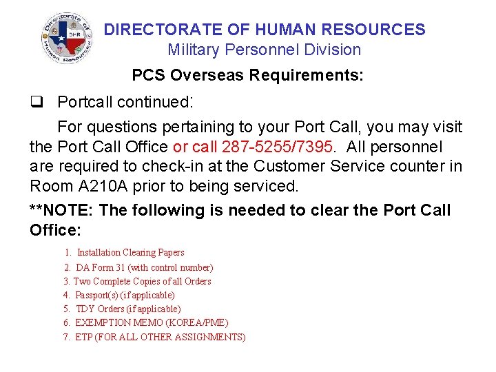 DIRECTORATE OF HUMAN RESOURCES Military Personnel Division PCS Overseas Requirements: q Portcall continued: For