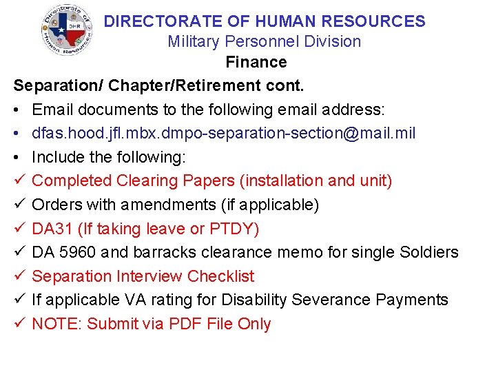 DIRECTORATE OF HUMAN RESOURCES Military Personnel Division Finance Separation/ Chapter/Retirement cont. • Email documents