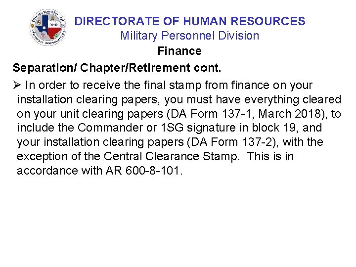 DIRECTORATE OF HUMAN RESOURCES Military Personnel Division Finance Separation/ Chapter/Retirement cont. Ø In order