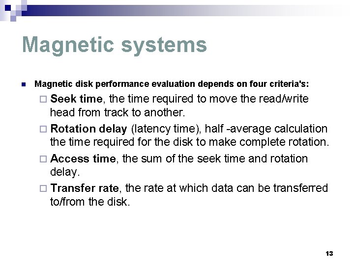 Magnetic systems n Magnetic disk performance evaluation depends on four criteria's: ¨ Seek time,