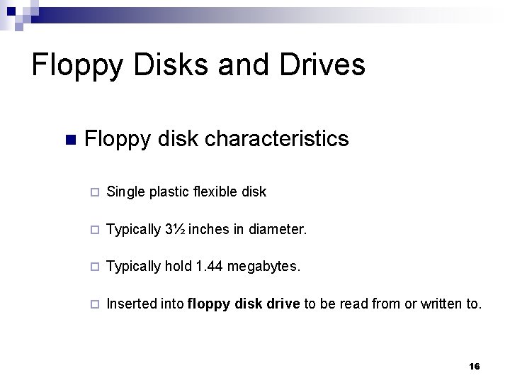 Floppy Disks and Drives n Floppy disk characteristics ¨ Single plastic flexible disk ¨