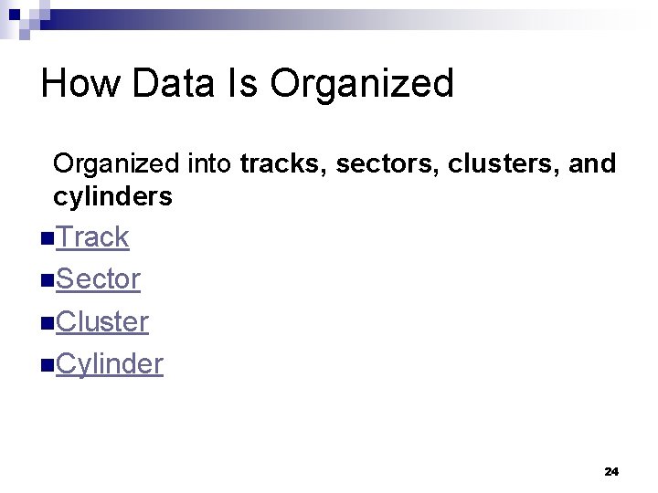 How Data Is Organized into tracks, sectors, clusters, and cylinders n. Track n. Sector