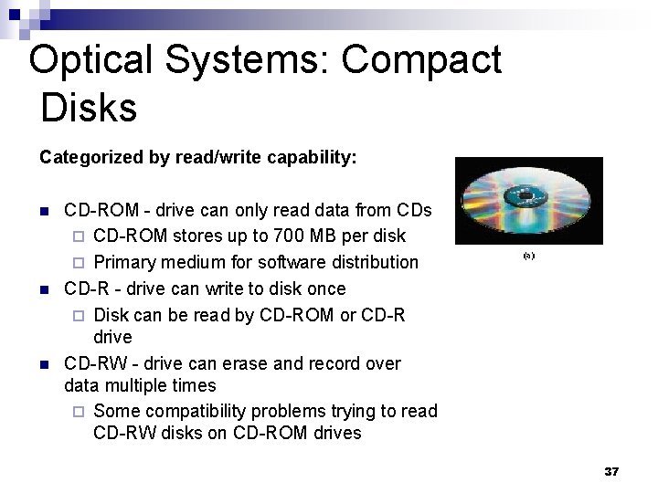 Optical Systems: Compact Disks Categorized by read/write capability: n n n CD-ROM - drive