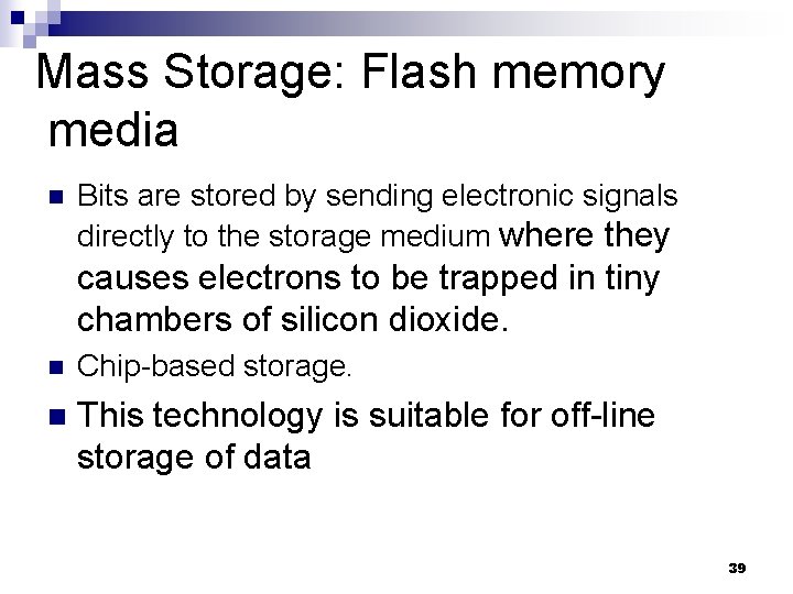 Mass Storage: Flash memory media n Bits are stored by sending electronic signals directly