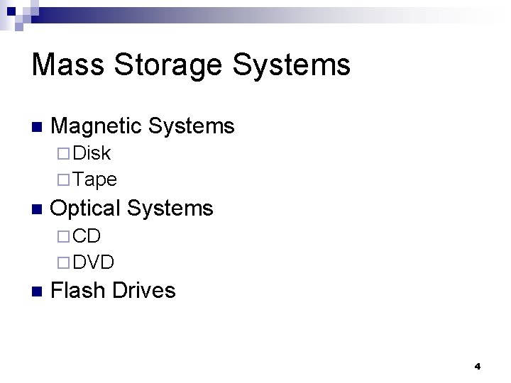 Mass Storage Systems n Magnetic Systems ¨ Disk ¨ Tape n Optical Systems ¨ Mass Storage Systems n Magnetic Systems ¨ Disk ¨ Tape n Optical Systems ¨