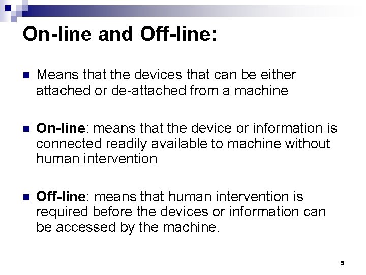 On-line and Off-line: n Means that the devices that can be either attached or