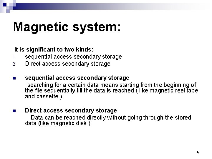 Magnetic system: It is significant to two kinds: 1. sequential access secondary storage 2.