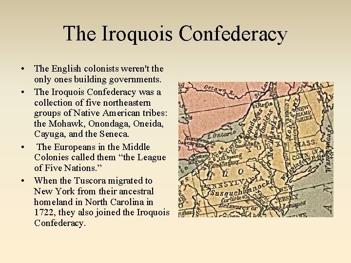 The Iroquois Confederacy • The English colonists weren't the only ones building governments. • The Iroquois Confederacy • The English colonists weren't the only ones building governments. •