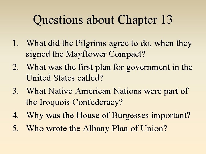 Questions about Chapter 13 1. What did the Pilgrims agree to do, when they Questions about Chapter 13 1. What did the Pilgrims agree to do, when they