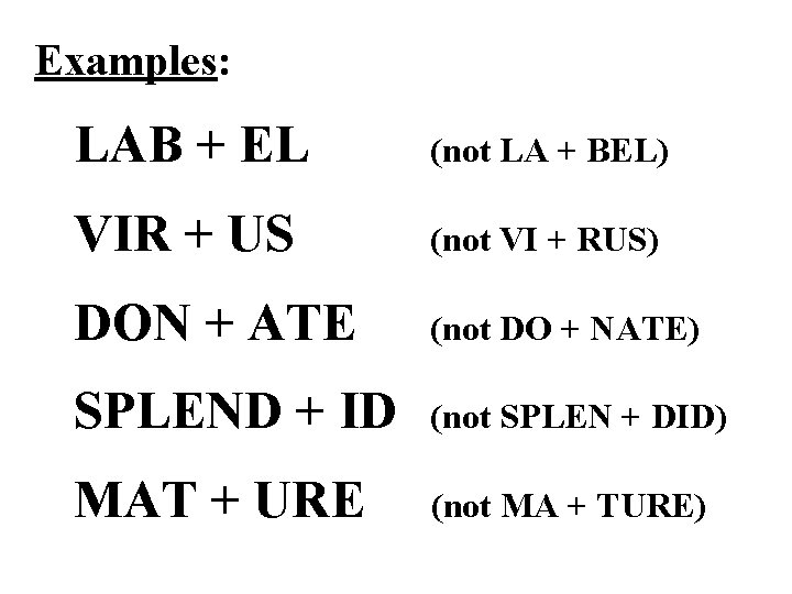 Examples: LAB + EL (not LA + BEL) VIR + US (not VI +